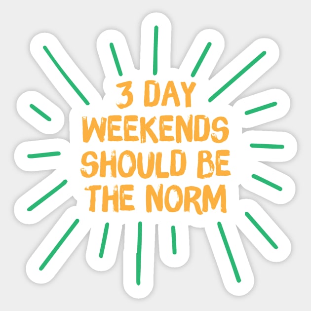3 Day Weekend Should Be The Norm Sticker by The WYLD Tribe